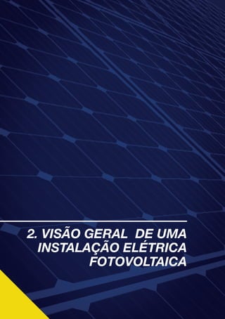 16
2. VISÃO GERAL DE UMA
INSTALAÇÃO ELÉTRICA
FOTOVOLTAICA
 