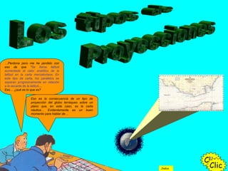 …Perdona pero me he perdido con
eso de que “Se llama latitud
aumentada al valor analítico de la
latitud en la carta mercatoriana. En
este tipo de carta, los paralelos se
separan progresivamente en relación
a la secante de la latitud…
Eso… ¿qué es lo que es?
Eso es la consecuencia de un tipo de
proyección del globo terráqueo sobre un
plano que, en este caso, es la carta
náutica… Evidentemente es un buen
momento para hablar de…
Clic
ClicIndice
 