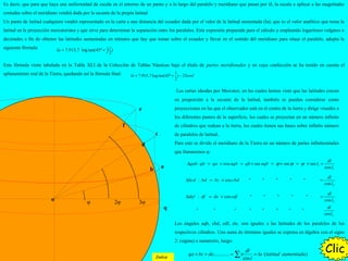 φ 2φ 3φ
q
a
c
e
b
d
f
Las cartas ideadas por Mercator, en las cuales hemos visto que las latitudes crecen
en proporción a la secante de la latitud, también se pueden considerar como
proyecciones en las que el observador está en el centro de la tierra y dirige visuales a
los diferentes puntos de la superficie, los cuales se proyectan en un número infinito
de cilindros que rodean a la tierra, los cuales tienen sus bases sobre infinito número
de paralelos de latitud..
Para esto se divide el meridiano de la Tierra en un número de partes infinitesimales
que llamaremos φ.
Es decir, que para que haya una uniformidad de escala en el entorno de un punto y a lo largo del paralelo y meridiano que pasan por él, la escala a aplicar a las magnitudes
contadas sobre el meridiano vendrá dada por la secante de la propia latitud.
Un punto de latitud cualquiera vendrá representado en la carta a una distancia del ecuador dada por el valor de la latitud aumentada (la), que es el valor analítico que toma la
latitud en la proyección mercatoriana y que sirve para determinar la separación entre los paralelos. Esta expresión preparada para el cálculo y empleando logaritmos vulgares o
decimales a fin de obtener las latitudes aumentadas en minutos que hay que tomar sobre el ecuador y llevar en el sentido del meridiano para situar el paralelo, adopta la
siguiente fórmula:
Esta fórmula viene tabulada en la Tabla XLI de la Colección de Tablas Náuticas bajo el título de partes meridionales y en cuya confección se ha tenido en cuenta el
aplanamiento real de la Tierra, quedando así la fórmula final:
17.915,7 log tan(45º )
2
la = +
1
7.915,7log tan(45º ) 23
2
la senl= + −
o
Los ángulos aqb, cbd, edf, etc. son iguales a las latitudes de los paralelos de los
respectivos cilindros. Una suma de términos iguales se expresa en álgebra con el signo
2: (sigma) o sumatorio, luego:
............ ( )
cos
dl
qa bc de la latitud aumentada
l
+ + = × =∑
ClicClicClicClicClic
1
1
: cos sec sec sec
cos
dl
qab qb qa aqb qb aqb l
l
ϕ ϕ ϕ∆ = × = × = × = × =
2
: cos " " " " "
cos
dl
bcd bd bc cbd
l
∆ = × =
3
: cos " " " " "
cos
dl
def df de edf
l
∆ = × =
" " " " " " " "
cos n
dl
l
Indice
 