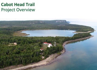 Cabot Head Trail
Project Overview
 