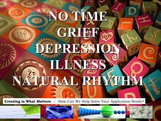 NO TIME GRIEF DEPRESSION ILLNESS NATURAL RHYTHM 
