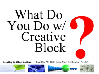 What Do  You Do w/ Creative Block ? 