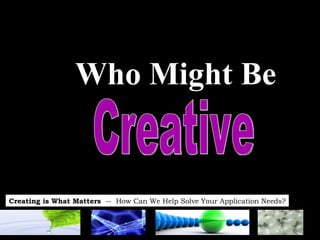 Who Might Be Creative 