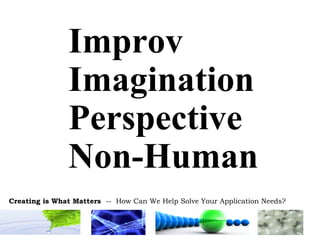 Improv Imagination Perspective Non-Human 