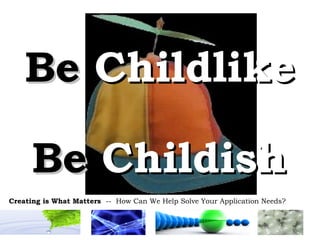 Be  Childish Be  Childlike 