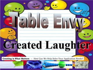 Created Laughter Table Envy 
