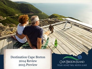 Destination Cape Breton
2014 Review
2015 Preview
 