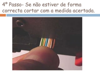 4º Passo- Se não estiver de forma
correcta cortar com a medida acertada.
 