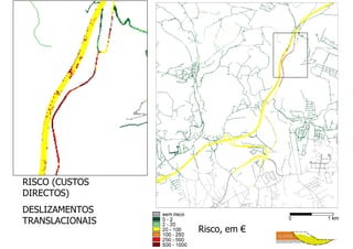RISCO (CUSTOS
DIRECTOS)
DESLIZAMENTOS
TRANSLACIONAIS
                 Risco, em €
 