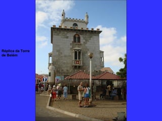 Réplica da Torre
de Belém
 