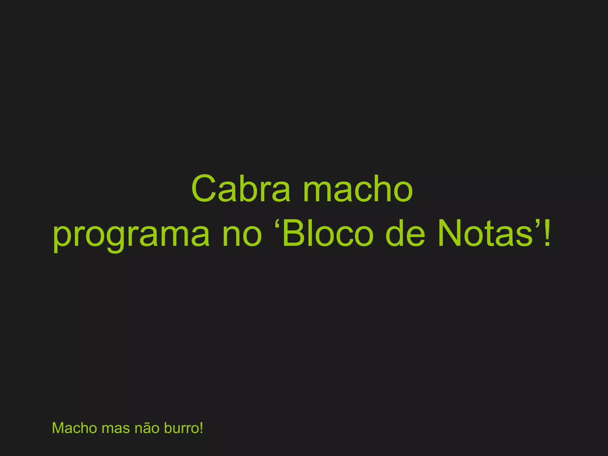 Cabra macho programa no ‘Bloco de Notas’! Macho mas não burro! 