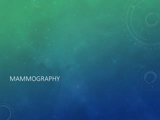 MAMMOGRAPHY
 