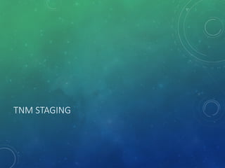 TNM STAGING
 