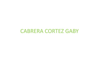 CABRERA CORTEZ GABY
 