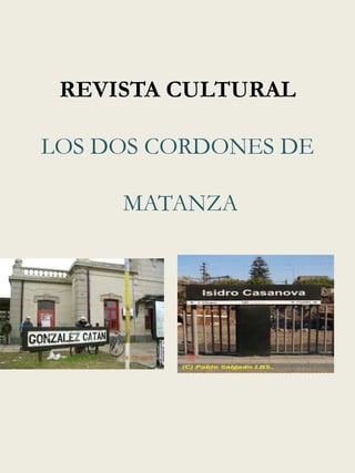 REVISTA CULTURAL
LOS DOS CORDONES DE

MATANZA

 