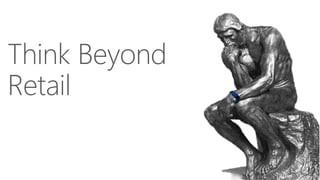 Think Beyond
Retail
 