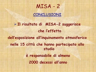 EFFETTI a LUNGO TERMINEMOLESTIA e IRRITAZIONEBRONCHITE     CRONICATOSSICITA’    SPECIFICATUMORE POLMONAREAFFEZIONI RESPIRATORIE ACUTEMORTALITA’MORTALITA’