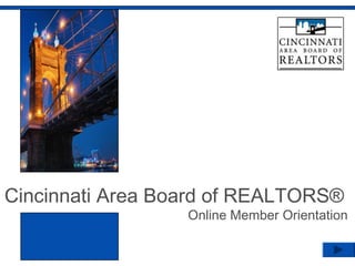 Cincinnati Area Board of REALTORS®
Online Member Orientation
 