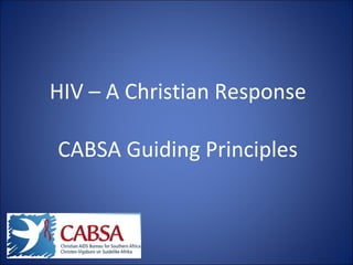 HIV – A Christian Response CABSA Guiding Principles 