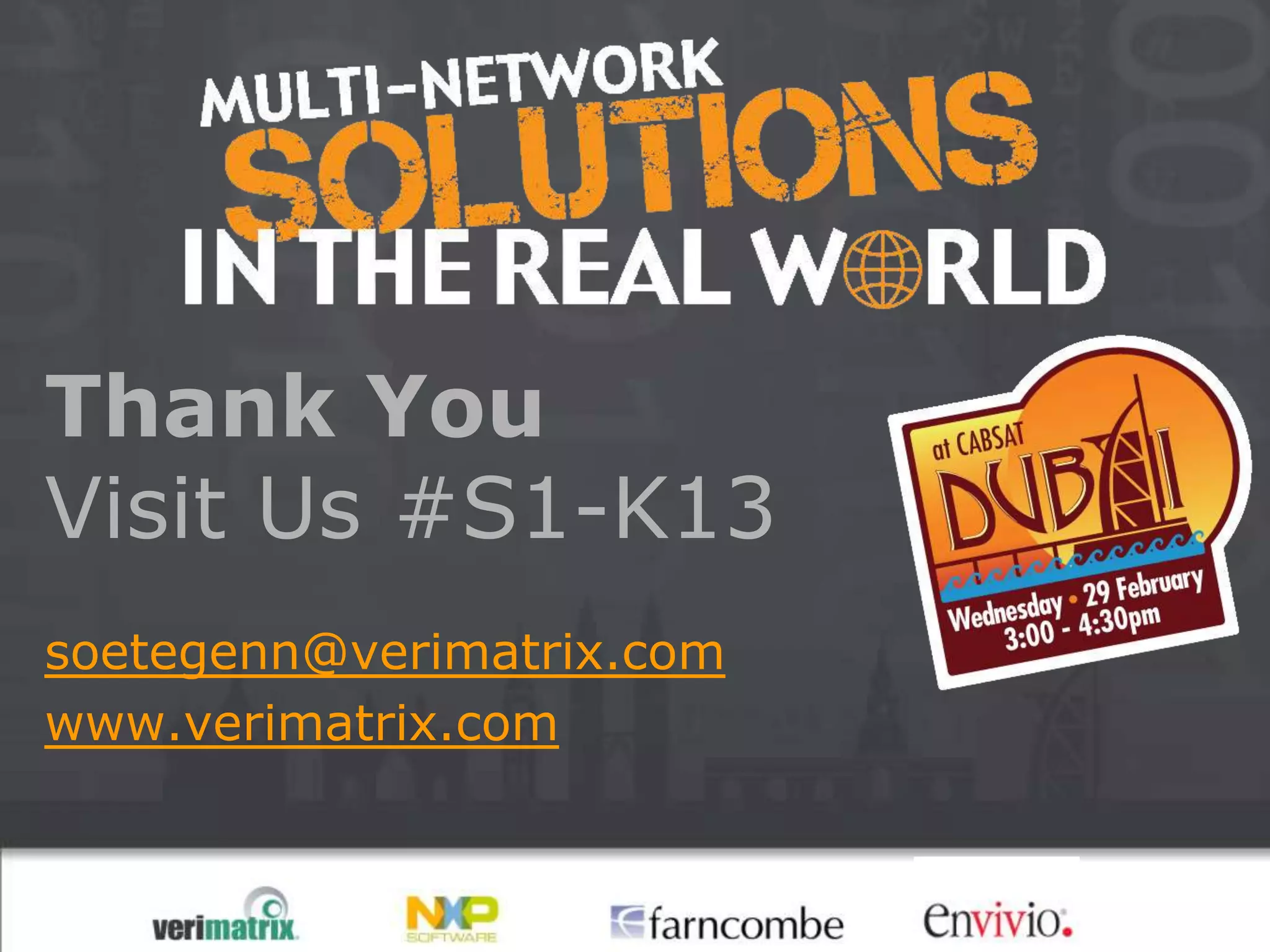 Thank You
Visit Us #S1-K13
soetegenn@verimatrix.com
www.verimatrix.com
 