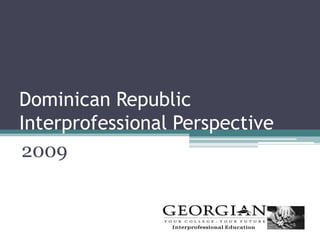 Dominican Republic
Interprofessional Perspective
2009
 