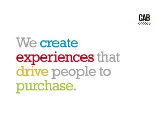 We create
experiences that
drive people to
purchase.
 