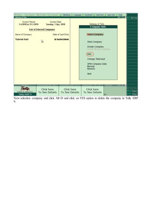 Now selection company and click Alt+D and click on YES option to delete the company in Tally ERP
9.
 