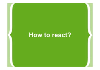 How to react?
 