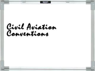Civil AviationCivil Aviation
ConventionsConventions
 
