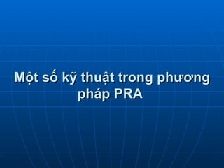 Một số kỹ thuật trong phương pháp PRA   