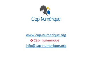 www.cap-­‐numerique.org	
  
	
  Cap_numerique	
  
info@cap-­‐numerique.org	
  	
  
 