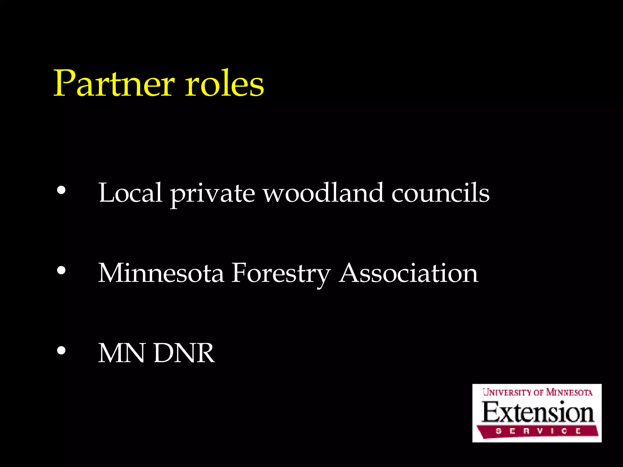 Partner roles Local private woodland councils Minnesota Forestry Association MN DNR 