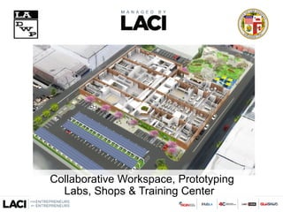 Collaborative Workspace, Prototyping
Labs, Shops & Training Center
 