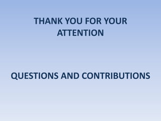 THANK YOU FOR YOUR
ATTENTION
QUESTIONS AND CONTRIBUTIONS
 