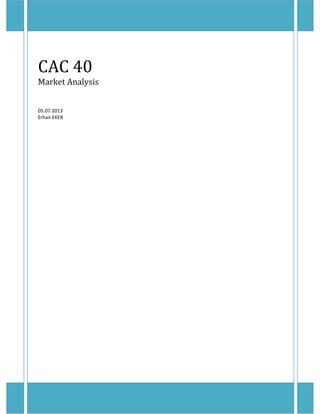 CAC 40
Market Analysis
05.07.2013
Erhan EKER
 