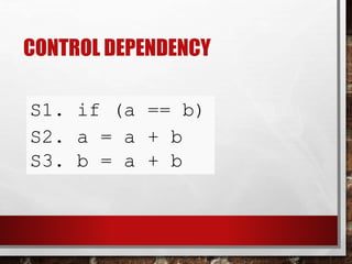 CONTROL DEPENDENCY
S1. if (a == b)
S2. a = a + b
S3. b = a + b

 