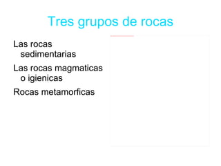 Tres grupos de rocas Las rocas sedimentarias