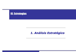 Perfil del Mercado y Competitividad Exportadora de Cacao
42
1. Análisis Estratégico
III. Estrategias
 