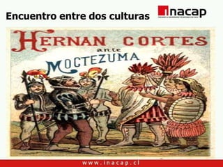 INACAP-Apoquindo
Encuentro entre dos culturas
 