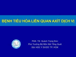 PGS. TS. Quách Trọng Đức
Phó Trưởng Bộ Môn Nội Tổng Quát
ĐẠI HỌC Y DƯỢC TP. HCM
 