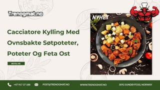 Cacciatore Kylling Med
Ovnsbakte Søtpoteter,
Poteter Og Feta Ost
 