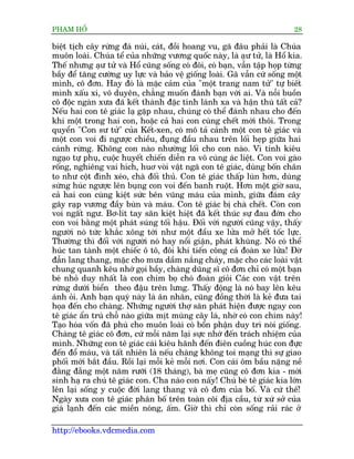 PHAÅM HÖÍ                                                                   28

biïåt tõch cêy rûâng àaá nuái, caát, àöìi hoang vu, gaä àêu phaãi laâ Chuáa
muön loaâi. Chuáa tïí cuãa nhûäng vûúng quöëc naây, laâ aåû tûã, laâ Höí kia.
Thïë nhûng aåû tûã vaâ Höí cuäng söëng coá àöi, coá baån, vêîn têåp hoåp tûâng
bêìy àïí tùng cûúâng uy lûåc vaâ baão vïå giöëng loaâi. Gaä vêîn cûá söëng möåt
mònh, cö àún. Hay àoá laâ mùåc caãm cuãa "möåt trang nam tûã" tûå biïët
mònh xêëu xñ, vö duyïn, chùèng muöën àaánh baån vúái ai. Vaâ nöîi buöìn
cö àöåc ngaân xûa àaä kïët thaânh àùåc tñnh laánh xa vaâ hêån thuâ têët caã?
Nïëu hai con tï giaác laå gùåp nhau, chuáng coá thïí àaánh nhau cho àïën
khi möåt trong hai con, hoùåc caã hai con cuâng chïët múái thöi. Trong
quyïín "Con sû tûã" cuãa Kïët-xen, coá mö taã caãnh möåt con tï giaác vaâ
möåt con voi ài ngûúåc chiïìu, àuång àêìu nhau trïn löëi heåp giûäa hai
caánh rûâng. Khöng con naâo nhûúâng löëi cho con naâo. Vò tñnh kiïu
ngaåo tûå phuå, cuöåc huyïët chiïën diïîn ra vö cuâng aác liïåt. Con voi gaâo
röëng, nghiïng vai hñch, huú voâi vêåt ngaä con tï giaác, duâng böën chên
to nhû cöåt àònh xeáo, chaâ àöëi thuã. Con tï giaác thêëp luân hún, duâng
sûâng huác ngûúåc lïn buång con voi àïën banh ruöåt. Hún möåt giúâ sau,
caã hai con cuâng kiïåt sûác bïn vuäng maáu cuãa mònh, giûäa àaám cêy
gaäy raåp vûúng àêìy buân vaâ maáu. Con tï giaác bõ chaâ chïët. Coân con
voi ngêët ngû. Bú-lñt tay sùn kiïåt hiïåt àaä kïët thuác sûå àau àúán cho
con voi bùçng möåt phaát suáng töëi hêåu. Àöëi vúái ngûúâi cuäng vêåy, thêëy
ngûúâi noá tûác khùæc xöng túái nhû möåt àêìu xe lûãa múã hïët töëc lûåc.
Thûúâng thò àöëi vúái ngûúâi noá hay nöíi giêån, phaát khuâng. Noá coá thïí
huác tan taânh möåt chiïëc ö tö, àöi khi tiïën cöng caã àoaân xe lûãa! Àúâ
àêîn lang thang, mùåc cho mûa dêìm nùæng chaáy, mùåc cho caác loaâi vêåt
chung quanh kïu nhúá goåi bêìy, chaâng duäng sô cö àún chó coá möåt baån
beá nhoã duy nhêët laâ con chim boå choá àoaân gioãi Caác con vêåt trïn
rûâng dûúái biïín theo àêåu trïn lûng. Thêëy àöång laâ noá bay lïn kïu
aánh oãi. Anh baån quyá naây laâ ên nhên, cuäng àöìng thúâi laâ keã àûa tai
hoåa àïën cho chaâng. Nhûäng ngûúâi thúå sùn phaát hiïån àûúåc ngay con
tï giaác êín truá chöî naâo giûäa mõt muâng cêy laá, nhúâ coá con chim naây!
Taåo hoáa vöën àaä phuá cho muön loaâi coá böín phêån duy trò noâi giöëng.
Chaâng tï giaác cö àún, cûá möîi nùm laåi sûåc nhúá àïën traách nhiïåm cuãa
mònh. Nhûäng con tï giaác caái kiïu haänh àïën àiïn cuöìng huác con àûåc
àïën àöí maáu, vaâ têët nhiïn laâ nïëu chaâng khöng toi maång thò sûå giao
phöëi múái bùæt àêìu. Röìi laåi möîi keã möîi núi. Con caái öm bêìu nùång nïì
àùçng àùéng möåt nùm rûúäi (18 thaáng), baâ meå cuäng cö àún kia - múái
sinh haå ra chuá tï giaác con. Cha naâo con nêëy! Chuá beá tï giaác kia lúán
lïn laåi söëng y cuöåc àúâi lang thang vaâ cö àún cuãa böë. Vaâ cûá thïë!
Ngaây xûa con tï giaác phên böë trïn toaân coäi àõa cêìu, tûâ xûá súã cuãa
giaá laånh àïën caác miïìn noáng, êëm. Giúâ thò chó coân söëng raãi raác úã

http://ebooks.vdcmedia.com
 