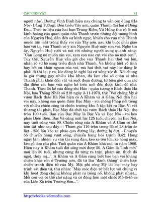 CAÁC CON VÊÅT                                                               81

ngûúâi nheå". Àûúâng Vônh Bònh hiïån nay chuáng ta vêîn coân duâng (Haâ
Nöåi - Bùçng Tûúâng). Àïën triïìu Têy aåún, quên Thanh àaåi baåi úã Àöëng
Àa... Theo tû liïåu cuãa hai baån Trung Kiïn, Vuä Huâng thò: coá leä nöîi
kinh hoaâng cuãa quan quên nhaâ Thanh trûúác nhûäng àöåi tûúång binh
cuãa Nguyïîn Huïå, dêîn àïën sûå kinh ngaåc, khiïën cho vua nhaâ Thanh
muöën têån mùæt tröng thêëy voi cuãa Têy aåún. aåau khi buöåc phaãi giao
haão vúái ta, vua Thanh coá yá xin Nguyïîn Huïå mêëy con voi. Nghe tin
êëy, Nguyïîn Huïå cûúâi vaâ noái vúái nhûäng ngûúâi xung quanh rùçng:
"Caân Long noá muöën xin voi, xem con naâo cuåt voâi cho noá möåt con!".
Tuy thïë, Nguyïîn Huïå vêîn gúãi cho vua Thanh hai thúát voi lúán,
nhên coá sûá böå sang triïìu àònh nhaâ Thanh. Vaâ khöng biïët vö tònh
hay búãi sûå khön ngoan cuãa voi, maâ hai thúát voi naây luác àaáng leä
phaãi ài thò laåi yâ ra, luác àaáng leä nghó laåi cûá xöìng xöåc ài. Noái chung
laâ giúã chûáng gêy nhiïìu khoá khùn, àaä laâm cho söë quên sô nhaâ
Thanh phaãi khöën àöën vêët vaã suöët àoaån àûúâng, tûâ biïn giúái qua caác
àõa àiïím caác baån vûâa nghe kïí trïn múái àïën àûúåc kinh àö nhaâ
Thanh. Theo lúâi kïí cuãa àöìng chñ Haão - quaãn tûúång úã Baách thaão Haâ
Nöåi, baáo Thöëng Nhêët söë 218 ngaây 3-11-1973, thò: "Voi chöëng Myä úã
vûúân Baách thaão Haâ Nöåi hiïån coá A Khêm vaâ A Gêìm. Noái àïën hai
voi naây, khöng sao quïn àûúåc Baåc Maây - voi chöëng Phaáp nöíi tiïëng
vúái nhiïìu chiïën cöng tûâ chiïën trûúâng khu 5 têåp kïët ra Bùæc. Vò vïët
thûúng taái phaát, Baåc Maây àaä chïët taåi vûúân Baách thaão Haâ Nöåi, thoå
troân 100 tuöíi. Baån cuãa Baåc Maây laâ Baåc Vaâ vaâ Baåc Noâi - voi keáo
phaáo Àiïån Biïn, Baåc Vaâ cuäng mêët luác 125 tuöíi, chó coân laåi Baåc Noâi,
nay tuöíi cuäng vûâa 90. Chiïën cöng cuãa A Khêm vaâ A Gêìm coá thïí
toám tùæt nhû sau àêy : - Tham gia 110 trêån trong àoá coá 28 trêån aác
liïåt - 250 lêìn keáo xe phaáo qua àûúâng lêìy, àûúâng bõ àûát. - Chuyïín
55 chuyïën haâng vûúåt söng, chuyïín haâng hoáa traánh B.52. Haâng
ngaây laâm nhiïåm vuå vêån taãi suáng àaån, keáo xe tïn lûãa, xe hoãng maáy,
keáo göî laâm cêìu phaâ. Tuöíi quên cuãa A Khêm khaá cao, tûâ nùm 1966.
Hiïån nay A Khêm tuöíi àúâi söëng múái àûúåc 50. A Gêìm laâ "lñnh múái"
múái lïn 30 tuöíi, nhûng cuäng àaä tûâng ra trêån, phaâm ùn, thñch döî
ngoåt, thuây mõ...". A Khêm vaâ A Gêìm cuâng biïët bao baån voi khaáng
chiïën khaác coân úã Trûúâng aåún, àaä tûâ lêu "àaánh thùæng" chiïën lûúåc
chiïën tranh àiïån tûã cuãa Myä. Möåt phi cöng Myä laái loaåi maáy bay
trinh saát àiïån tûã, thuá nhêån: "Maáy moác àiïån tûã bêët lûåc vúái chuáng vò
khi hoaåt àöång chuáng khöng phaát ra tiïëng nöí, khöng phaát nhiïåt...
Möîi con voi coá thïí chúã nùång vaâ cú àöång hún möåt chiïëc Mö-lö-tö-va
cuãa Liïn Xö trïn Trûúâng Sún...".


http://ebooks.vdcmedia.com
 