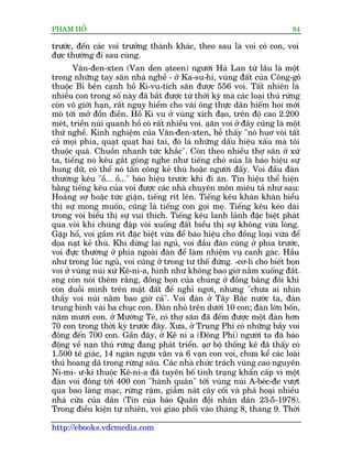 PHAÅM HÖÍ                                                                    84

trûúác, àïën caác voi trûúãng thaânh khaác, theo sau laâ voi coá con, voi
àûåc thûúâng ài sau cuâng.
       Vùn-àen-xten (Van den aåteen) ngûúâi Haâ Lan tûâ lêu laâ möåt
trong nhûäng tay sùn nhaâ nghïì - úã Ka-su-hi, vuâng àêët cuãa Cöng-gö
thuöåc Bó bïn caånh höì Ki-vu-tñch sùn àûúåc 556 voi. Têët nhiïn laâ
nhiïìu con trong söë naây àaä bùæt àûúåc tûâ thúâi kyâ maâ caác loaåi thuá rûâng
coân vö giúái haån, rêët nguy hiïím cho vaâi öng thûåc dên hiïëm hoi múái
moâ túái múã àöìn àiïìn. Höì Ki vu úã vuâng xñch àaåo, trïn àöå cao 2.200
meát, triïìn nuái quanh höì coá rêët nhiïìu voi. aåùn voi úã àêy cuäng laâ möåt
thûá nghïì. Kinh nghiïåm cuãa Vùn-àen-xten, hïî thêëy "noá huú voâi têët
caã moåi phña, quaåt quaåt hai tai, àoá laâ nhûäng dêëu hiïåu xêëu maâ töi
thuöåc quaá. Chuöìn nhanh tûác khùæc". Coân theo nhiïìu thúå sùn úã xûá
ta, tiïëng noá kïu gùæt goãng nghe nhû tiïëng choá suãa laâ baáo hiïåu sûå
hung dûä, coá thïí noá têën cöng keã thuâ hoùåc ngûúâi àêëy. Voi àêìu àaân
thûúâng kïu "öì... öì..." baáo hiïåu trûúác khi ài ùn. Tñn hiïåu thïí hiïån
bùçng tiïëng kïu cuãa voi àûúåc caác nhaâ chuyïn mön miïu taã nhû sau:
Hoaãng súå hoùåc tûác giêån, tiïëng rñt lïn. Tiïëng kïu khaân khaân biïíu
thõ sûå mong muöën, cuäng laâ tiïëng con goåi meå. Tiïëng kïu keáo daâi
trong voâi biïíu thõ sûå vui thñch. Tiïëng kïu lanh laãnh àùåc biïåt phaát
qua voâi khi chuáng àêåp voâi xuöëng àêët biïíu thõ sûå khöng vûâa loâng.
Gùåp höí, voi gêìm rñt àùåc biïåt vûâa àïí baáo hiïåu cho àöìng loaåi vûâa àïí
doåa naåt keã thuâ. Khi dûâng laåi nguã, voi àêìu àaân cuäng úã phña trûúác,
voi àûåc thûúâng úã phña ngoaâi àaân àïí laâm nhiïåm vuå canh gaác. Hêìu
nhû trong luác nguã, voi cuäng úã trong tû thïë àûáng. -cú-li cho biïët boån
voi úã vuâng nuái xûá Kï-ni-a, hònh nhû khöng bao giúâ nùçm xuöëng àêët.
sng coân noái thïm rùçng, àöìng boån cuãa chuáng úã àöìng bùçng àöi khi
coân duöîi mònh trïn mùåt àêët àïí nghó ngúi, nhûng "chûa ai nhòn
thêëy voi nuái nùçm bao giúâ caã". Voi àaân úã Têy Bùæc nûúác ta, àaân
trung bònh vaâi ba chuåc con. Àaân nhoã trïn dûúái 10 con; àaân lúán böën,
nùm mûúi con. úã Mûúâng Teâ, coá thúå sùn àaä àïëm àûúåc möåt àaân hún
70 con trong thúâi kyâ trûúác àêy. Xûa, úã Trung Phi coá nhûäng bêìy voi
àöng àïën 700 con. Gêìn àêy, úã Kï ni a (Àöng Phi) ngûúâi ta àaä baáo
àöång vïì naån thuá rûâng àang phaát triïín. aåú böå thöëng kï àaä thêëy coá
1.500 tï giaác, 14 ngaân ngûåa vùçn vaâ 6 vaån con voi, chûa kïí caác loaâi
thuá hoang daä trong rûâng sêu. Caác nhaâ chûác traách vuâng cao nguyïn
Ni-mi- û-ki thuöåc Kï-ni-a àaä tuyïn böë tònh traång khêín cêëp vò möåt
àaân voi àöng túái 400 con "haânh quên" túái vuâng nuái A-beác-àe vûúåt
qua bao laâng maåc, rûâng rêåm, giêîm naát cêy cöëi vaâ phaá hoaåi nhiïìu
nhaâ cûãa cuãa dên (Tin cuãa baáo Quên àöåi nhên dên 23-5-1978).
Trong àiïìu kiïån tûå nhiïn, voi giao phöëi vaâo thaáng 8, thaáng 9. Thúâi

http://ebooks.vdcmedia.com
 