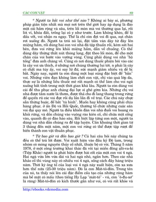 CAÁC CON VÊÅT                                                                  89

       * Ngûúâi ta bùæt voi nhû thïë naâo ? Khöng ai baây ai, phûúng
phaáp giaãn tiïån nhêët maâ moåi núi trïn thïë giúái hay aáp duång laâ àaâo
möåt caái hêìm röång vaâ sêu, trïn löëi moân maâ voi thûúâng qua laåi, röìi
loát vó, khoãa àêët, tröìng laåi coã y nhû trûúác. Laâm khöng kheáo, àïí löå
dêëu vïët, voi nhêån ra ngay. Thïë laâ chó coân àúåi voi ài qua, suåt chên
rúi xuöëng àoá. Ngûúâi ta troái noá laåi, àùåt têëm vaán daây tûâ àaáy lïn
miïång hêìm, röìi duâng hai con voi nhaâ àaä têåp thuêìn röìi, keâm saát hai
bïn, àûa voi rûâng lïn khoãi miïång hêìm, dêîn vïì chuöìng. Coá thïí
duâng dêy thûâng thùæt nuát thoâng loång, àùåt theo löëi moân, àïí cho möåt
chên cuãa voi bûúác vaâo vûúáng voâng. Cuäng phaãi duâng voi nhaâ "höå
töëng" àûa anh chaâng vïì. Cuäng coá núi duâng thuöëc phiïån böi vaâo caác
laá cêy voi ûa thñch, úã nhûäng núi chuáng thûúâng lui túái. n phaãi laá cêy
coá chêët ma tuáy êëy, voi say lûâ àûâ, sûác maånh giaãm nhiïìu vaâ dïî bõ
bùæt. Ngaây nay, ngûúâi ta coân duâng möåt loaåi suáng àùåc biïåt àïí "bùæn"
voi. Nhûäng viïn àaån khöng laâm chïët con vêåt, chó vaâo quaá lúáp da,
thûåc sûå laâ nhûäng liïìu thuöëc mï rêët maånh coá thïí laâm cho voi ngaä
xuöëng bêët tónh trong möåt thúâi gian khaá lêu. Ngûúâi ta coân duâng voi
caái àïí thu phuåc anh chaâng àaåi lûåc sô ghï gúám kia. Nhûäng chõ voi
nhaâ àûúåc tùæm nûúác laá thúm, àûúåc thaã cho ài lang thang trong rûâng
àïí quyïën ruä caác voi àûåc röìi duå lêìn lêìn ài vïì traåi. Caác chuá naây chûåc
sùén thûâng buöåc, àïí bùæt "tuâ binh". Muöën hay khöng cuäng phaãi chõu
haâng phuåc. úã êën Àöå vaâ Höìi Quöëc, thûúâng töí chûác nhûäng cuöåc sùn
voi àaåi quy mö. Ngûúâi ta àiïìu khiïín àaân voi nhaâ àuöíi voi hoang ra
khoãi rûâng, vaâ döìn chuáng vaâo vuöng raâo kiïn cöë, chó chûâa möåt cöíng
vaâo, quanh àoá coá àaâo haâo sêu. Röìi biïåt lêåp tûâng con möåt, ngûúâi ta
duâng voi nhaâ dêîn chuáng ra àïí têåp luyïån. Cêìn khoaãng thúâi gian tûâ
3 thaáng àïën möåt nùm, möåt con voi rûâng coá thïí àûúåc têåp rûúåt àïí
biïën thaânh con vêåt thuêìn phuåc.
       * Tûâ bao giúâ vaâ àïën bao giúâ ? Caã hai cêu hoãi naây chuáng ta
àïìu coá thïí traã lúâi àûúåc. Voi xuêët hiïån vaâo àêìu kyã Àïå tam, trong
nhoám coá moáng nguyïn thuãy cöí nhêët, thuöåc böå coá voâi. Thaáng 5 nùm
1978, úã möåt cöng trûúâng khai thaác àaá vöi taåi miïìn àöng aålö-va-ki
(Tiïåp Khùæc) ngûúâi ta phaát hiïån àûúåc haâi cöët cuãa möåt con voi 4 ngaâ.
Hai ngaâ vûâa lúán vûâa daâi vaâ hai ngaâ nhoã, ngùæn hún. Theo caác nhaâ
khaão cöí thò vuâng naây coá nhiïìu voi 4 ngaâ, söëng caách àêy haâng triïåu
nùm. Thúâi kyâ öng töí cuãa loaåi voi 4 ngaâ naây xuêët hiïån, coân xa xûa
hún thïë nûäa (25-30 triïåu nùm). Àoá laâ con Maát-tö-àön. Trong tïn
cuãa noá, ta thêëy noái lïn caái àùåc àiïím cêëu taåo cuãa nhûäng rùng haâm
maâ bïì mùåt coá mêëu (theo tiïëng Hy Laåp "maát-tö" - vuá, coân "ö-àu-xú"
laâ rùng) Maát-tö-àön coá kñch thûúác gêìn nhû voi, coá voâi rêët khoãe vaâ

http://ebooks.vdcmedia.com
 