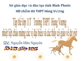 GV: Nguyễn Hữu Nguyên
Sở giáo dục và đào tạo tỉnh Bình Phước
HĐ ch m thi THPT Hùng V ngấ ươ
 