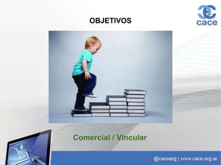 OBJETIVOS
Comercial / Vincular
 
