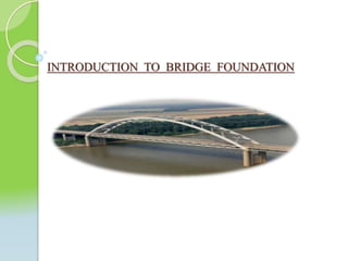INTRODUCTION TO BRIDGE FOUNDATION
 