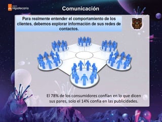 El 78% de los consumidores confían en lo que dicen sus pares, solo el 14% confía en las publicidades. Comunicación