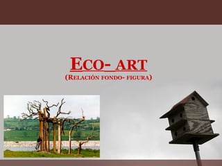 E CO -  ART (R ELACIÓN   FONDO -  FIGURA ) 